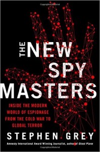 The New Spymasters by Stephen Grey (St. Martin’s Press; 368 pp.)