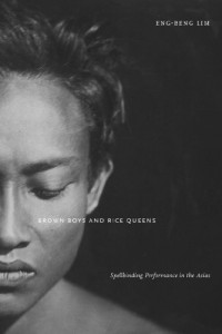 "Brown Boys and Rice Queens: Spellbinding Performance in the Asias" by Eng-Beng Lim (NYU Press; 233 p.p.)